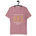 I have No Life - Soccer Son - Unisex t-shirt