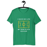 I have No Life - Soccer Son - Unisex t-shirt