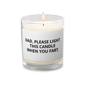 DAD, LIGHT THIS CANDLE WHEN YOU FART Glass jar soy wax candle