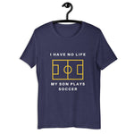 I have No Life - Soccer Son - Unisex t-shirt
