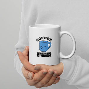 "Coffee, Murder Is Wrong" White Glossy Mug